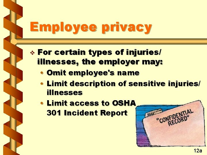 Employee privacy v For certain types of injuries/ illnesses, the employer may: • Omit