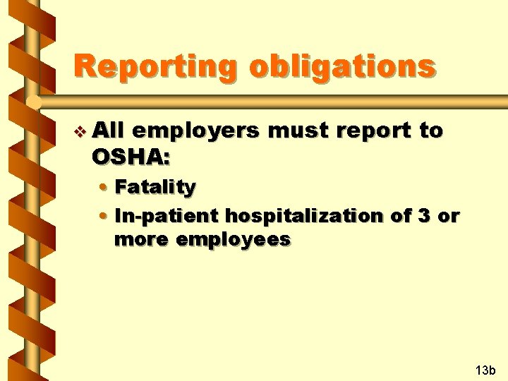 Reporting obligations v All employers must report to OSHA: • Fatality • In-patient hospitalization