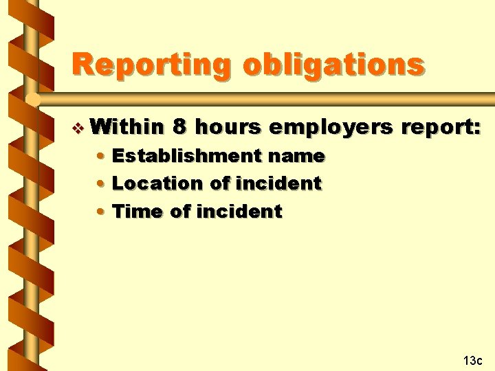 Reporting obligations v Within 8 hours employers report: • Establishment name • Location of