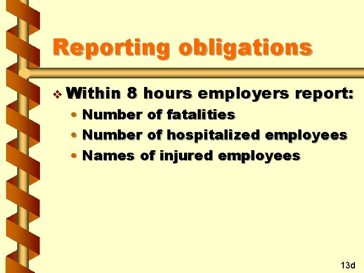 Reporting obligations v Within 8 hours employers report: • Number of fatalities • Number