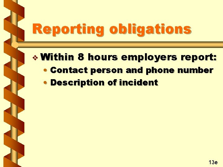 Reporting obligations v Within 8 hours employers report: • Contact person and phone number