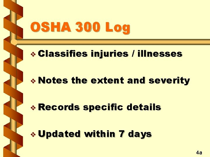 OSHA 300 Log v Classifies v Notes injuries / illnesses the extent and severity