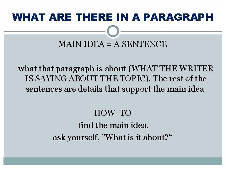 WHAT ARE THERE IN A PARAGRAPH MAIN IDEA = A SENTENCE what that paragraph