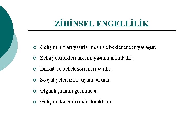 ZİHİNSEL ENGELLİLİK ¡ Gelişim hızları yaşıtlarından ve beklenenden yavaştır. ¡ Zeka yetenekleri takvim yaşının