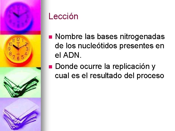 Lección Nombre las bases nitrogenadas de los nucleótidos presentes en el ADN. n Donde