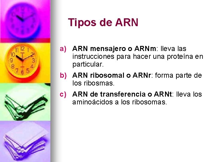 Tipos de ARN a) ARN mensajero o ARNm: lleva las instrucciones para hacer una