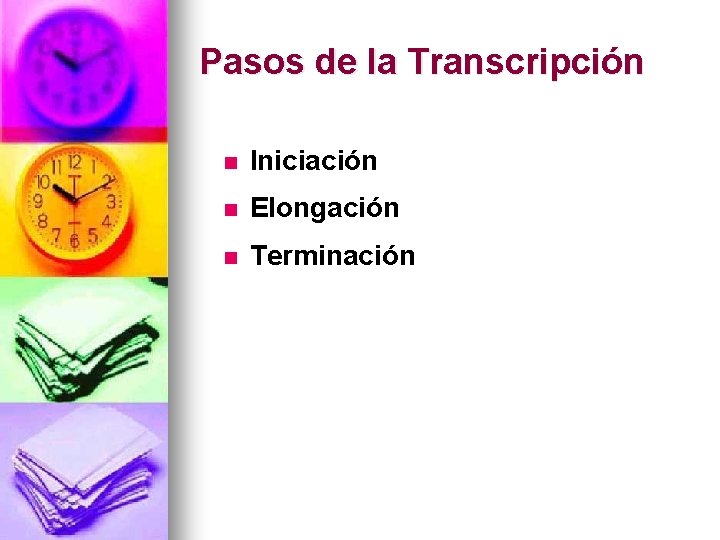 Pasos de la Transcripción n Iniciación n Elongación n Terminación 