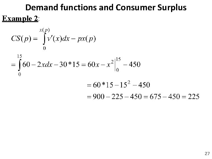 Demand functions and Consumer Surplus Example 2: 27 
