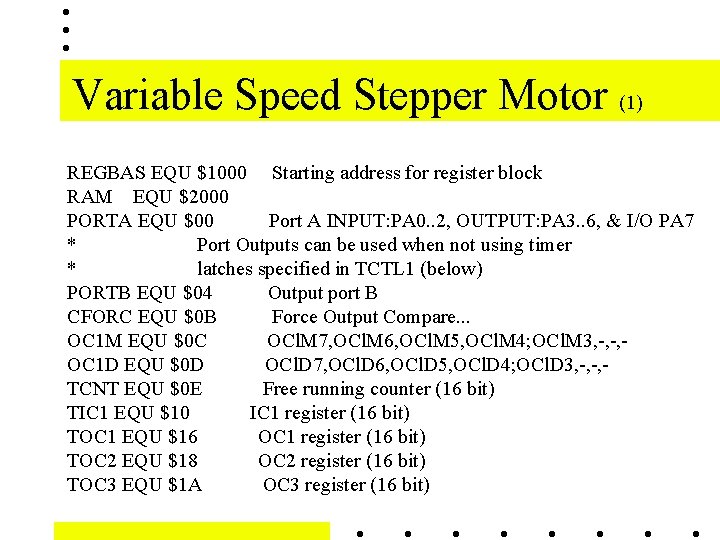 Variable Speed Stepper Motor (1) REGBAS EQU $1000 Starting address for register block RAM Variable Speed Stepper Motor (1) REGBAS EQU $1000 Starting address for register block RAM