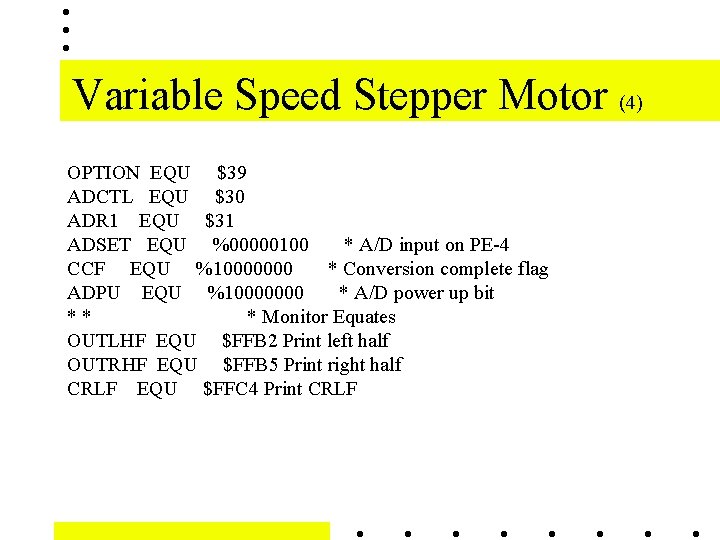 Variable Speed Stepper Motor (4) OPTION EQU $39 ADCTL EQU $30 ADR 1 EQU Variable Speed Stepper Motor (4) OPTION EQU $39 ADCTL EQU $30 ADR 1 EQU