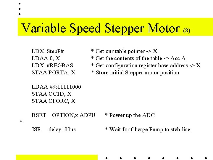 Variable Speed Stepper Motor (8) LDX Step. Ptr LDAA 0, X LDX #REGBAS STAA Variable Speed Stepper Motor (8) LDX Step. Ptr LDAA 0, X LDX #REGBAS STAA