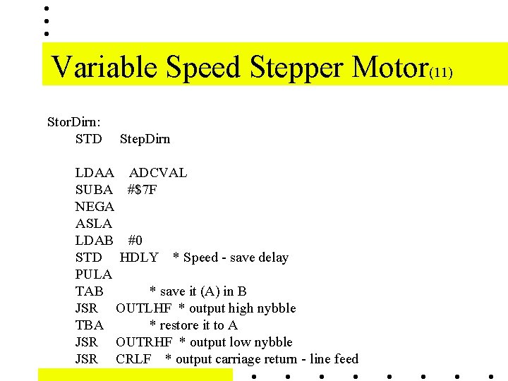 Variable Speed Stepper Motor(11) Stor. Dirn: STD Step. Dirn LDAA ADCVAL SUBA #$7 F Variable Speed Stepper Motor(11) Stor. Dirn: STD Step. Dirn LDAA ADCVAL SUBA #$7 F