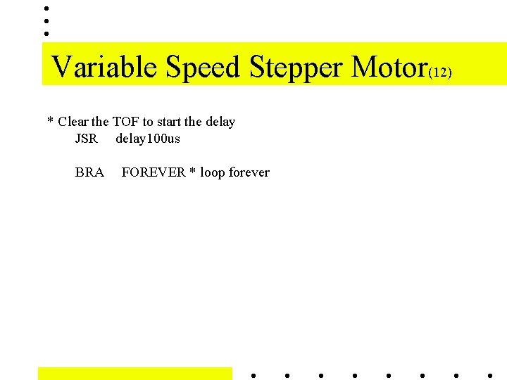 Variable Speed Stepper Motor(12) * Clear the TOF to start the delay JSR delay Variable Speed Stepper Motor(12) * Clear the TOF to start the delay JSR delay