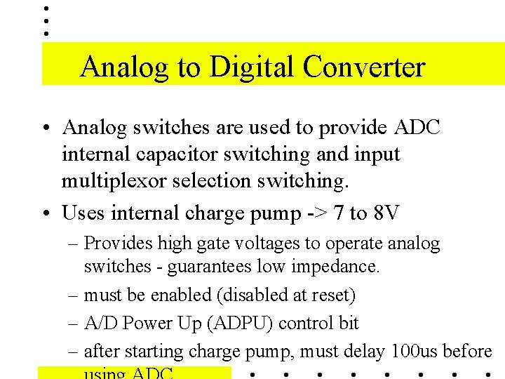 Analog to Digital Converter • Analog switches are used to provide ADC internal capacitor Analog to Digital Converter • Analog switches are used to provide ADC internal capacitor