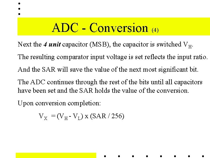 ADC - Conversion (4) Next the 4 unit capacitor (MSB), the capacitor is switched ADC - Conversion (4) Next the 4 unit capacitor (MSB), the capacitor is switched