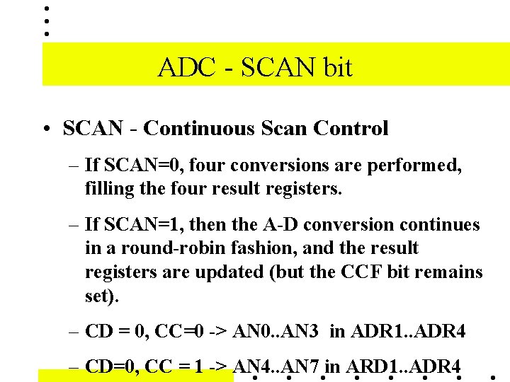 ADC - SCAN bit • SCAN - Continuous Scan Control – If SCAN=0, four ADC - SCAN bit • SCAN - Continuous Scan Control – If SCAN=0, four