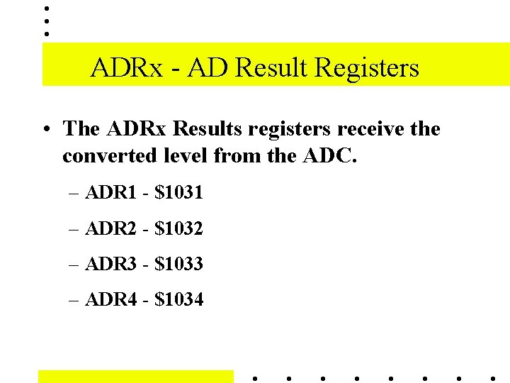 ADRx - AD Result Registers • The ADRx Results registers receive the converted level ADRx - AD Result Registers • The ADRx Results registers receive the converted level