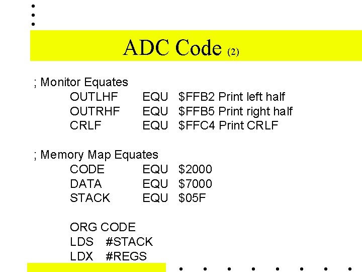 ADC Code (2) ; Monitor Equates OUTLHF OUTRHF CRLF EQU $FFB 2 Print left ADC Code (2) ; Monitor Equates OUTLHF OUTRHF CRLF EQU $FFB 2 Print left