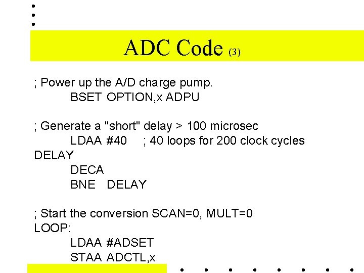ADC Code (3) ; Power up the A/D charge pump. BSET OPTION, x ADPU ADC Code (3) ; Power up the A/D charge pump. BSET OPTION, x ADPU