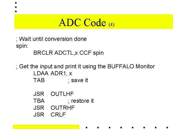 ADC Code (4) ; Wait until conversion done spin: BRCLR ADCTL, x CCF spin ADC Code (4) ; Wait until conversion done spin: BRCLR ADCTL, x CCF spin