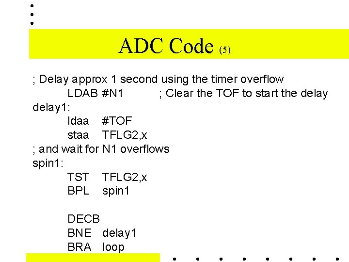 ADC Code (5) ; Delay approx 1 second using the timer overflow LDAB #N ADC Code (5) ; Delay approx 1 second using the timer overflow LDAB #N