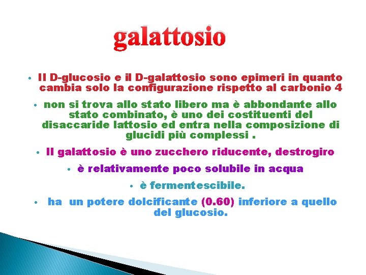 galattosio Il D-glucosio e il D-galattosio sono epimeri in quanto cambia solo la configurazione