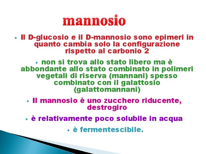 mannosio • Il D-glucosio e il D-mannosio sono epimeri in quanto cambia solo la