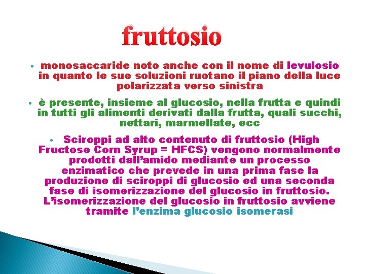 fruttosio • monosaccaride noto anche con il nome di levulosio in quanto le sue