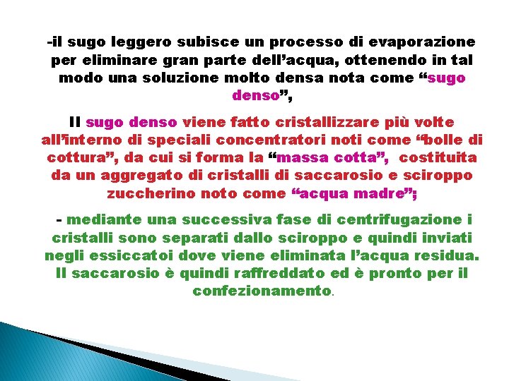 -il sugo leggero subisce un processo di evaporazione per eliminare gran parte dell’acqua, ottenendo