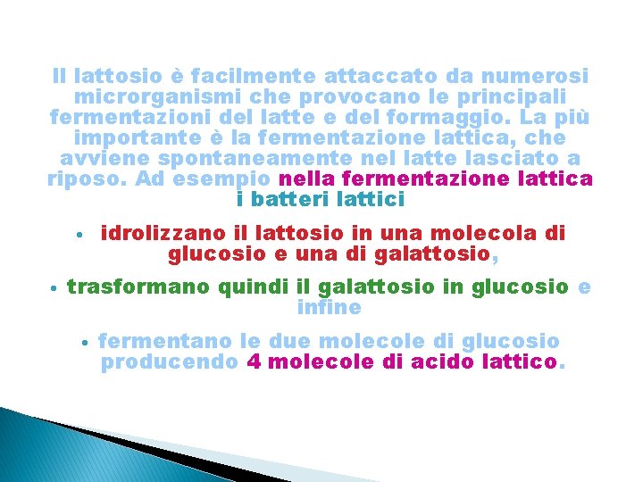 Il lattosio è facilmente attaccato da numerosi microrganismi che provocano le principali fermentazioni del