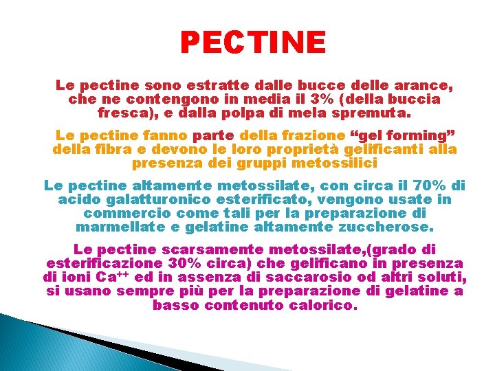 PECTINE Le pectine sono estratte dalle bucce delle arance, che ne contengono in media