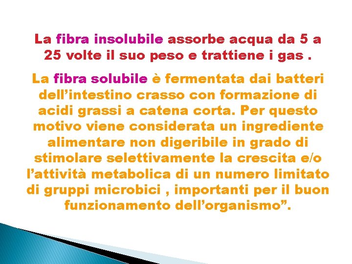 La fibra insolubile assorbe acqua da 5 a 25 volte il suo peso e