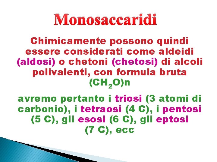 Monosaccaridi Chimicamente possono quindi essere considerati come aldeidi (aldosi) o chetoni (chetosi) di alcoli