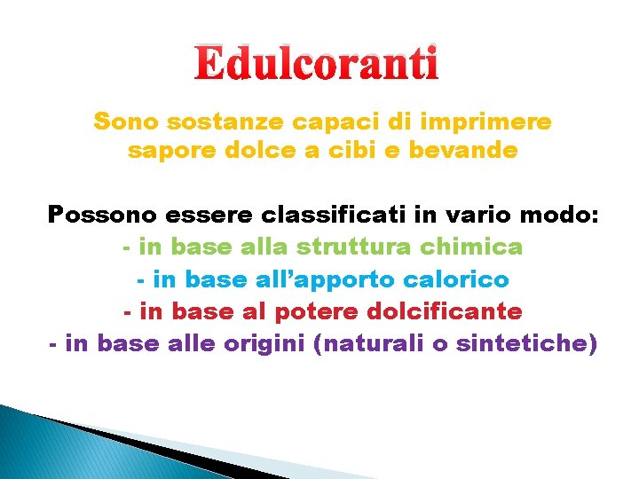 Edulcoranti Sono sostanze capaci di imprimere sapore dolce a cibi e bevande Possono essere