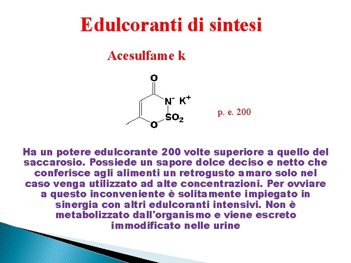 Edulcoranti di sintesi Acesulfame k p. e. 200 Ha un potere edulcorante 200 volte