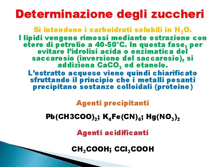 Determinazione degli zuccheri Si intendono i carboidrati solubili in H 2 O. I lipidi