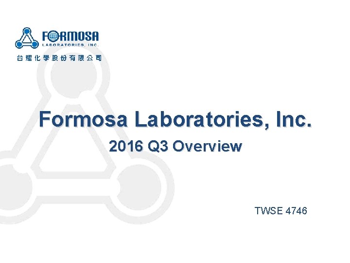 Formosa Laboratories, Inc. 2016 Q 3 Overview TWSE 4746 