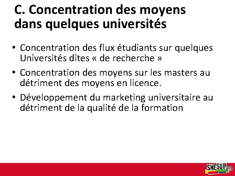 C. Concentration des moyens dans quelques universités • Concentration des flux étudiants sur quelques