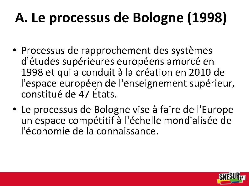 A. Le processus de Bologne (1998) • Processus de rapprochement des systèmes d'études supérieures