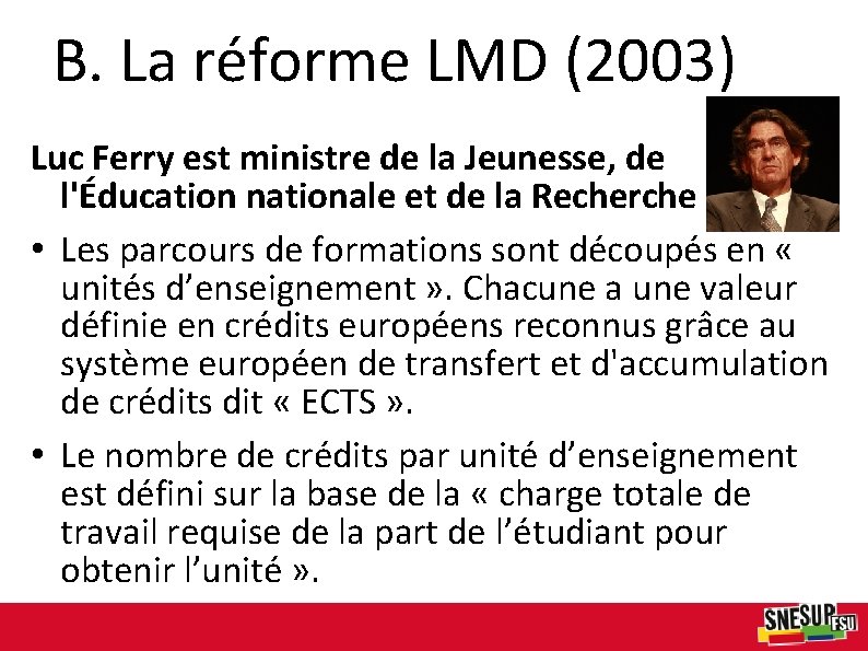 B. La réforme LMD (2003) Luc Ferry est ministre de la Jeunesse, de l'Éducation