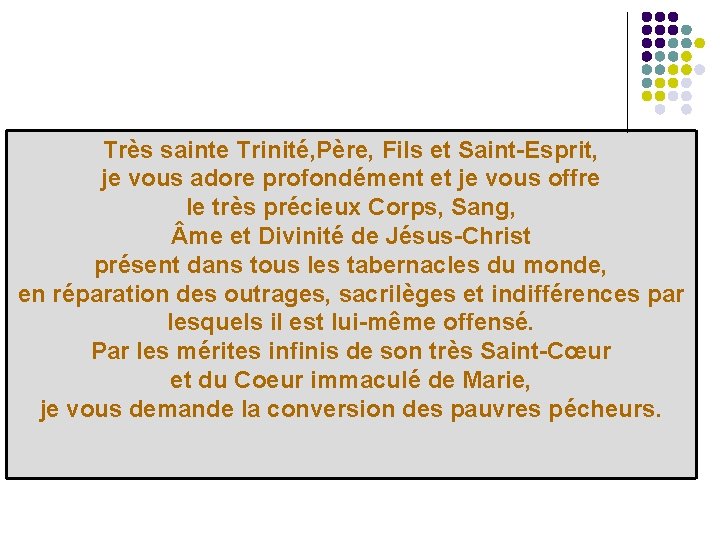 Très sainte Trinité, Père, Fils et Saint-Esprit, je vous adore profondément et je vous