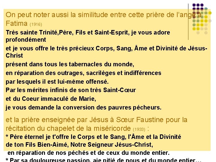 On peut noter aussi la similitude entre cette prière de l’ange à Fatima (1916)