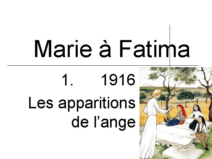 Marie à Fatima 1. 1916 Les apparitions de l’ange 