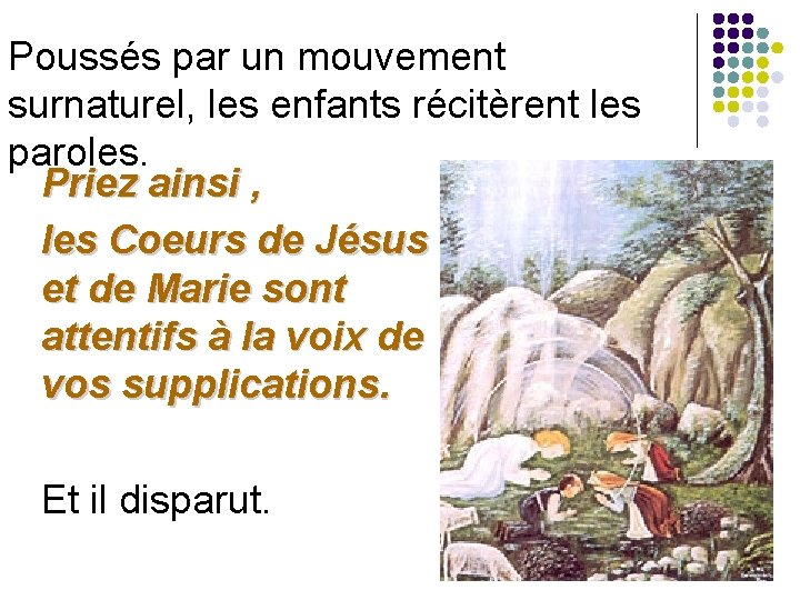 Poussés par un mouvement surnaturel, les enfants récitèrent les paroles.   Priez ainsi ,