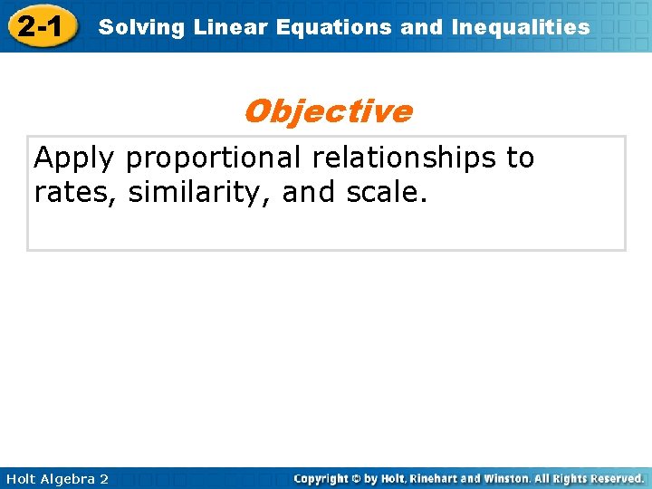 2 -1 Solving Linear Equations and Inequalities Objective Apply proportional relationships to rates, similarity,