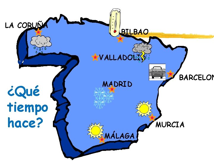 LA CORUÑA BILBAO VALLADOLID ¿Qué tiempo hace? MADRID BARCELON MURCIA MÁLAGA 