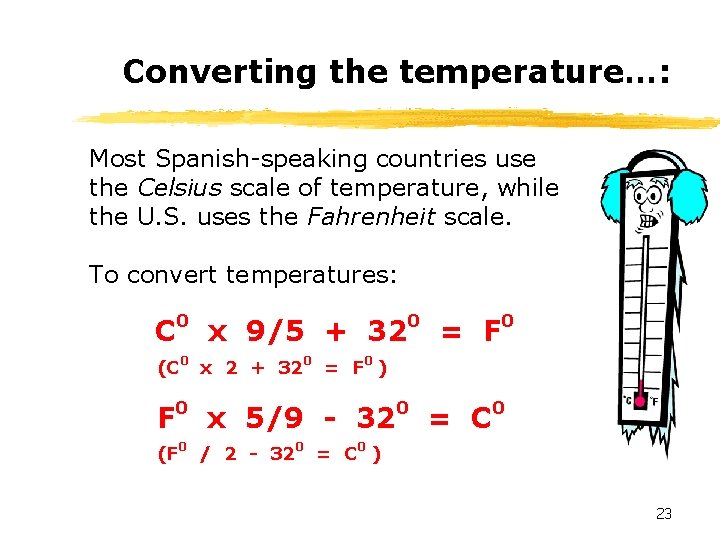 Converting the temperature…: Most Spanish-speaking countries use the Celsius scale of temperature, while the
