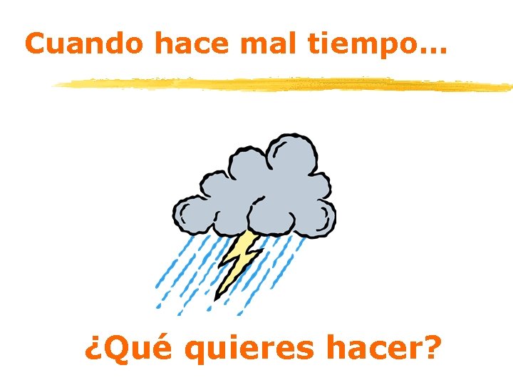 Cuando hace mal tiempo… ¿Qué quieres hacer? 