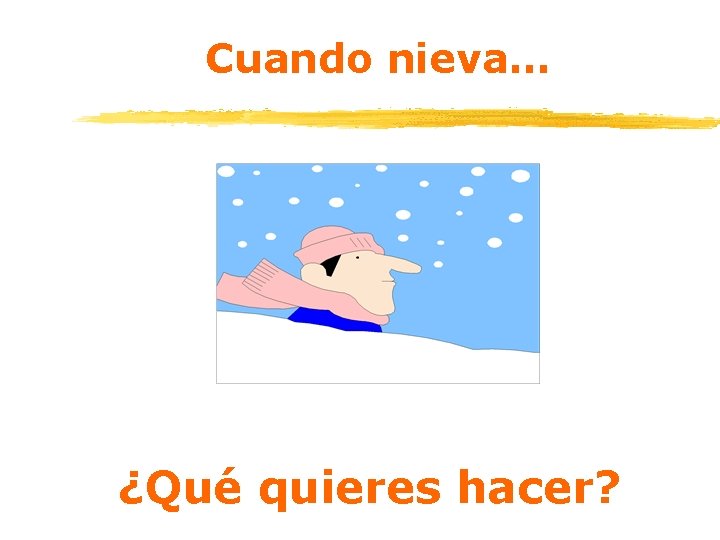 Cuando nieva… ¿Qué quieres hacer? 
