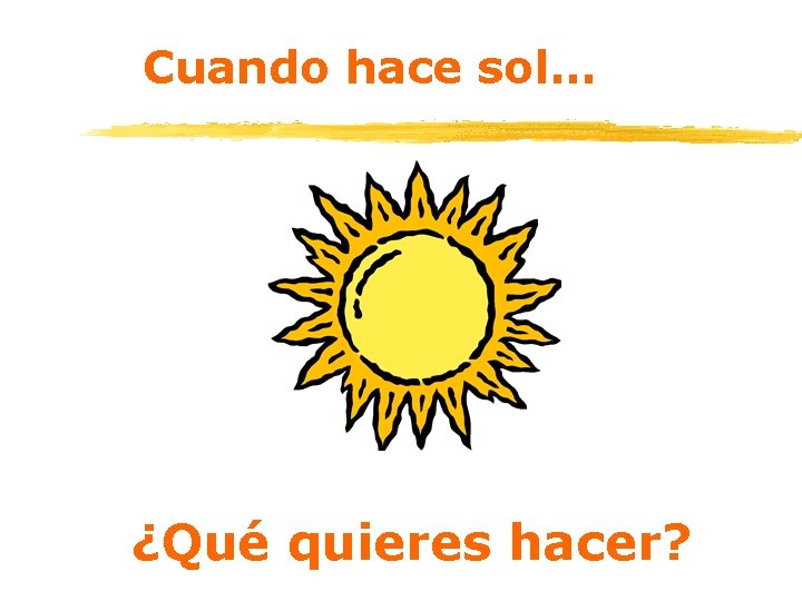 Cuando hace sol… ¿Qué quieres hacer? 